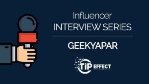 Influencer Interview Series – GEEKYAPAR