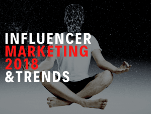 Influencer Marketing 2018 and Trends