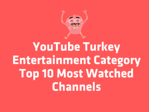 Youtube Turkey Entertainment Category Top 10 Most Watched Channels