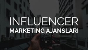 Influencer Marketing Ajansları